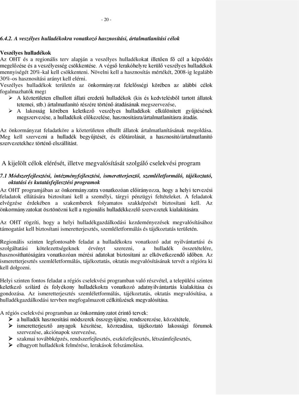 Növelni kell a hasznosítás mértékét, 2008-ig legalább 30%-os hasznosítási arányt kell elérni.