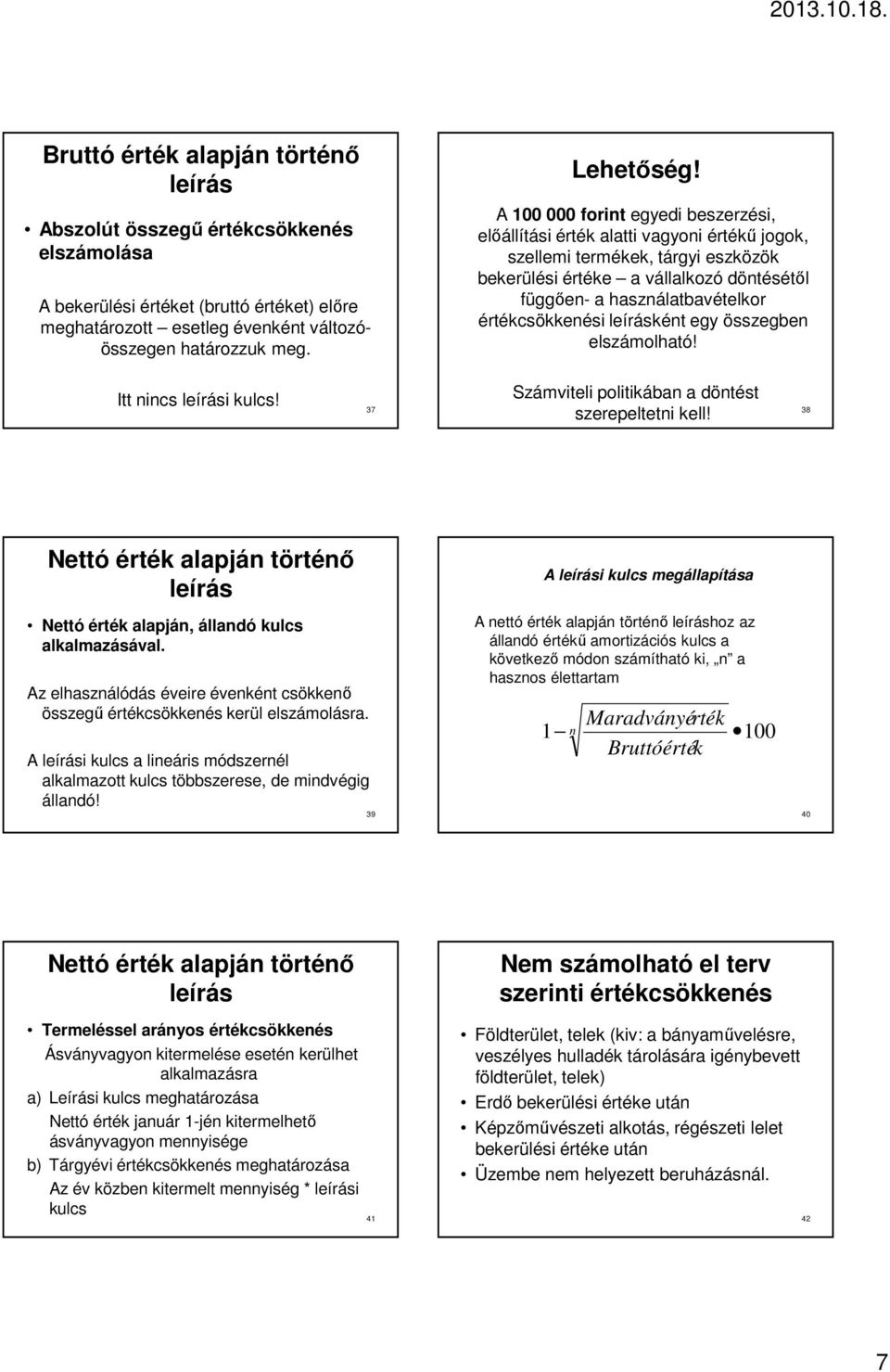 értékcsökkenési leírásként egy összegben elszámolható! Itt nincs leírási kulcs! 37 Számviteli politikában a döntést szerepeltetni kell!