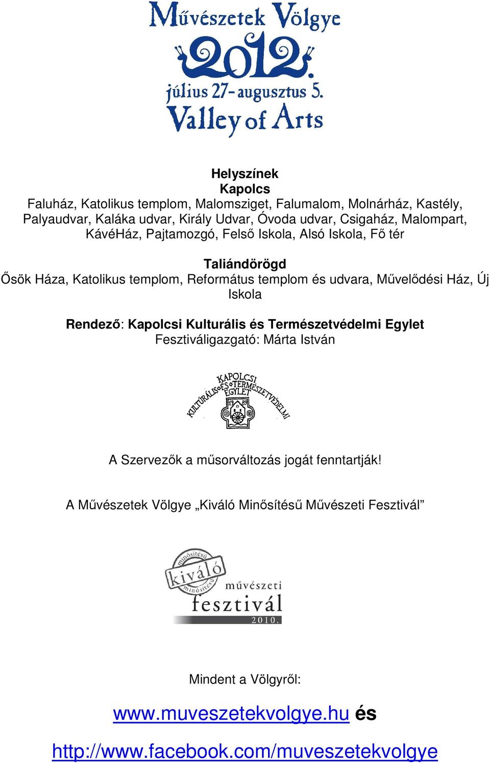 Művelődési Ház, Új Iskola Rendező: Kapolcsi Kulturális és Természetvédelmi Egylet Fesztiváligazgató: Márta István A Szervezők a műsorváltozás jogát