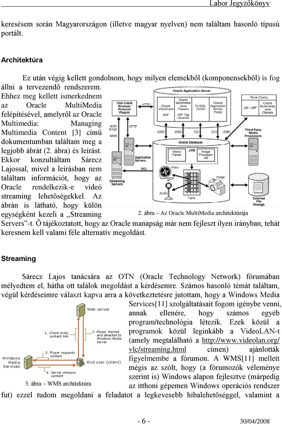 Ehhez meg kellett ismerkednem az Oracle MultiMedia felépítésével, amelyről az Oracle Multimedia: Managing Multimedia Content [3] című dokumentumban találtam meg a legjobb ábrát (2. ábra) és leírást.