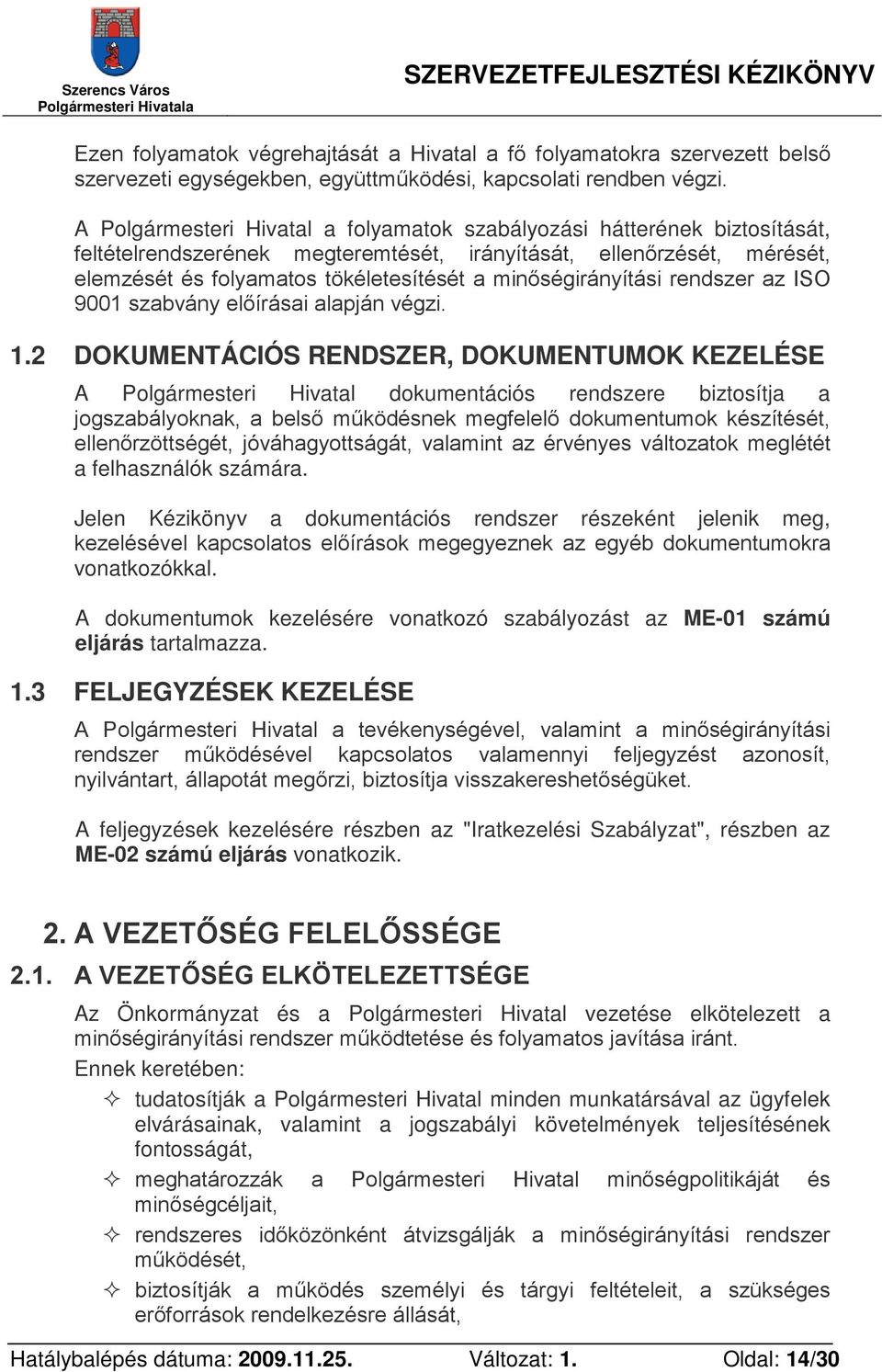 minőségirányítási rendszer az ISO 9001 szabvány előírásai alapján végzi. 1.