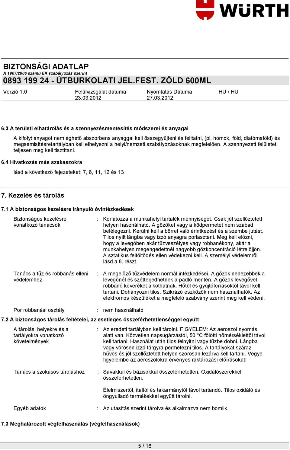 4 Hivatkozás más szakaszokra lásd a következő fejezeteket: 7, 8, 11, 12 és 13 7. Kezelés és tárolás 7.