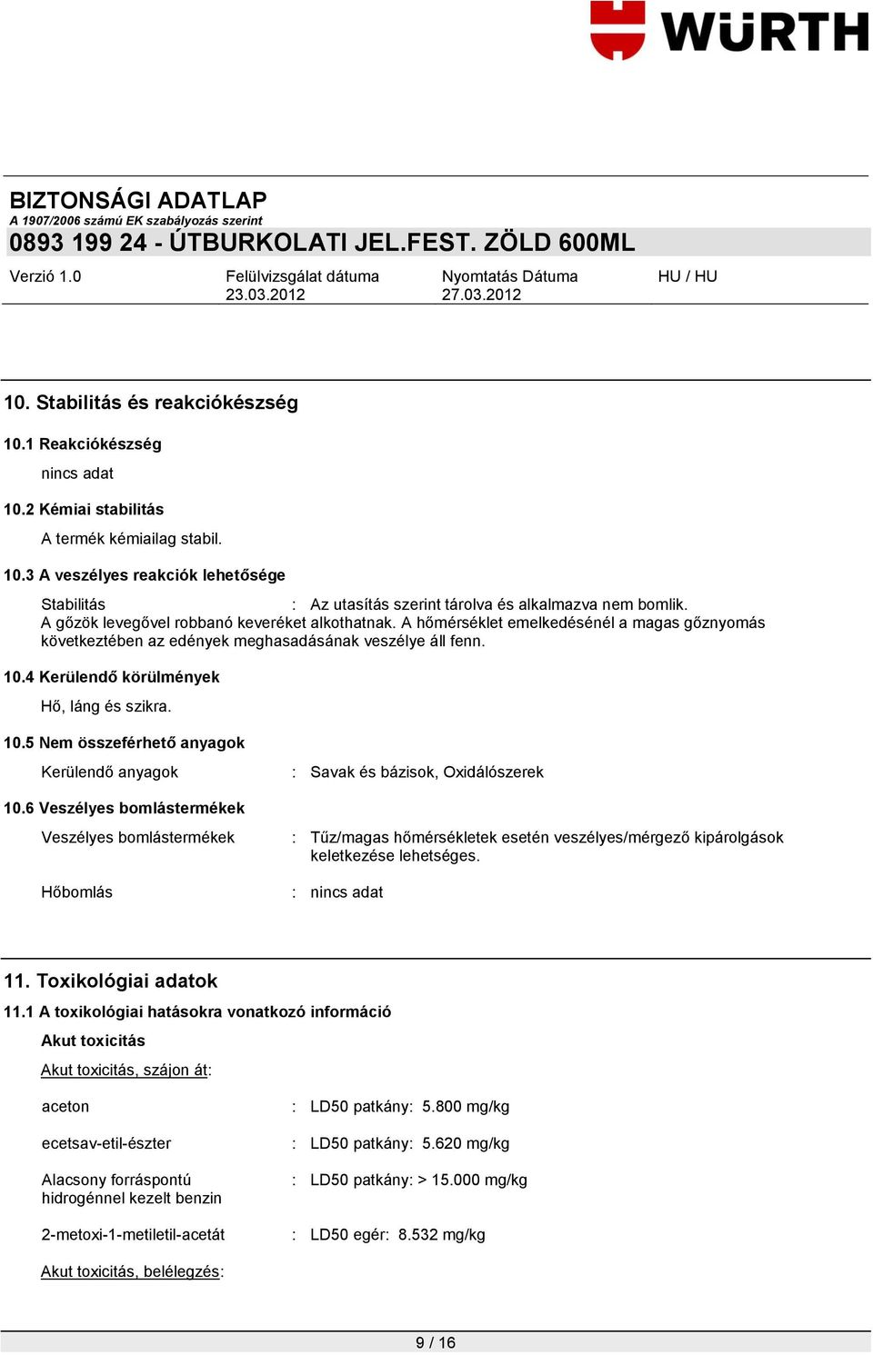 10.5 Nem összeférhető anyagok Kerülendő anyagok : Savak és bázisok, Oxidálószerek 10.