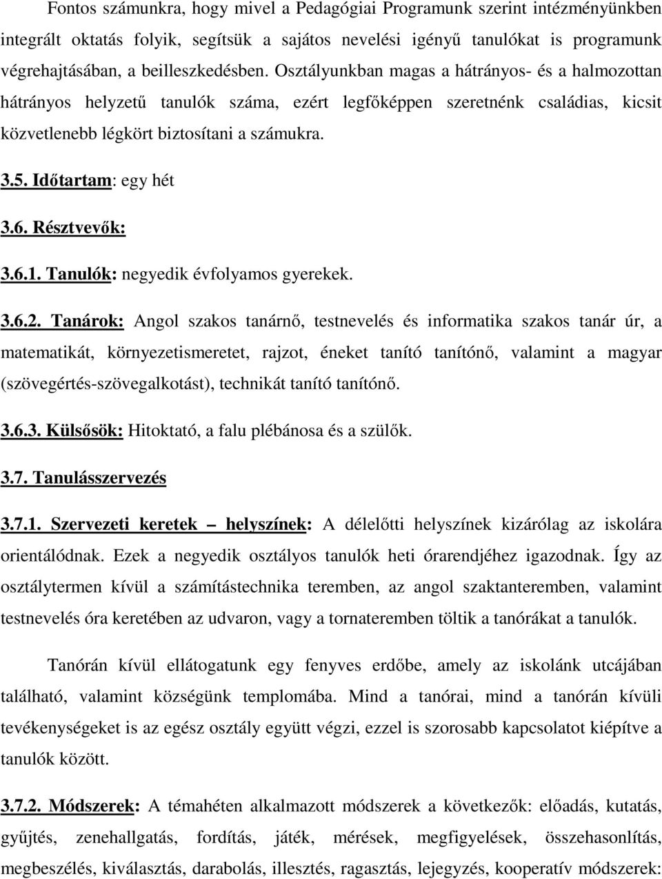 Idıtartam: egy hét 3.6. Résztvevık: 3.6.1. Tanulók: negyedik évfolyamos gyerekek. 3.6.2.