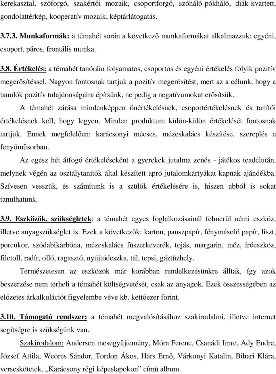 Értékelés: a témahét tanóráin folyamatos, csoportos és egyéni értékelés folyik pozitív megerısítéssel.