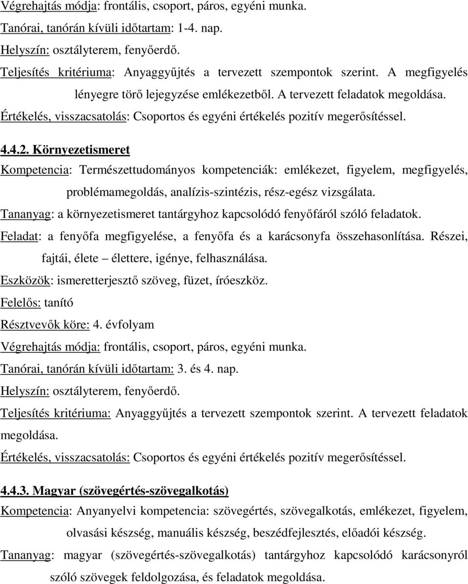 Értékelés, visszacsatolás: Csoportos és egyéni értékelés pozitív megerısítéssel. 4.4.2.