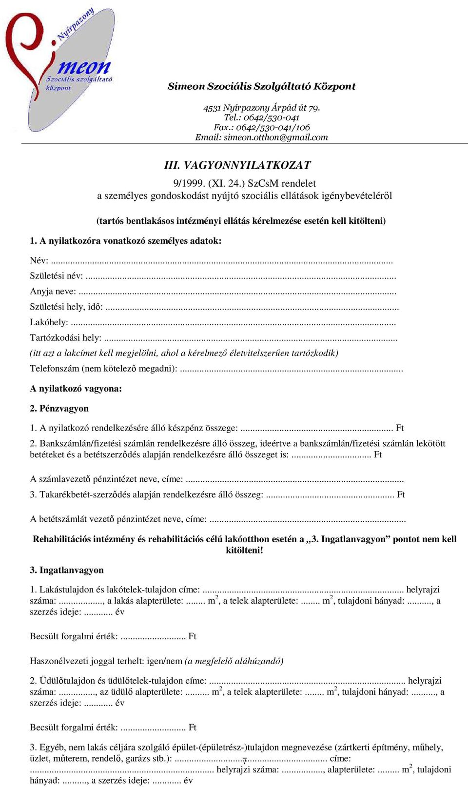 A nyilatkozóra vonatkozó személyes adatok: Név:... Születési név:... Anyja neve:... Születési hely, idı:... Lakóhely:... Tartózkodási hely:.