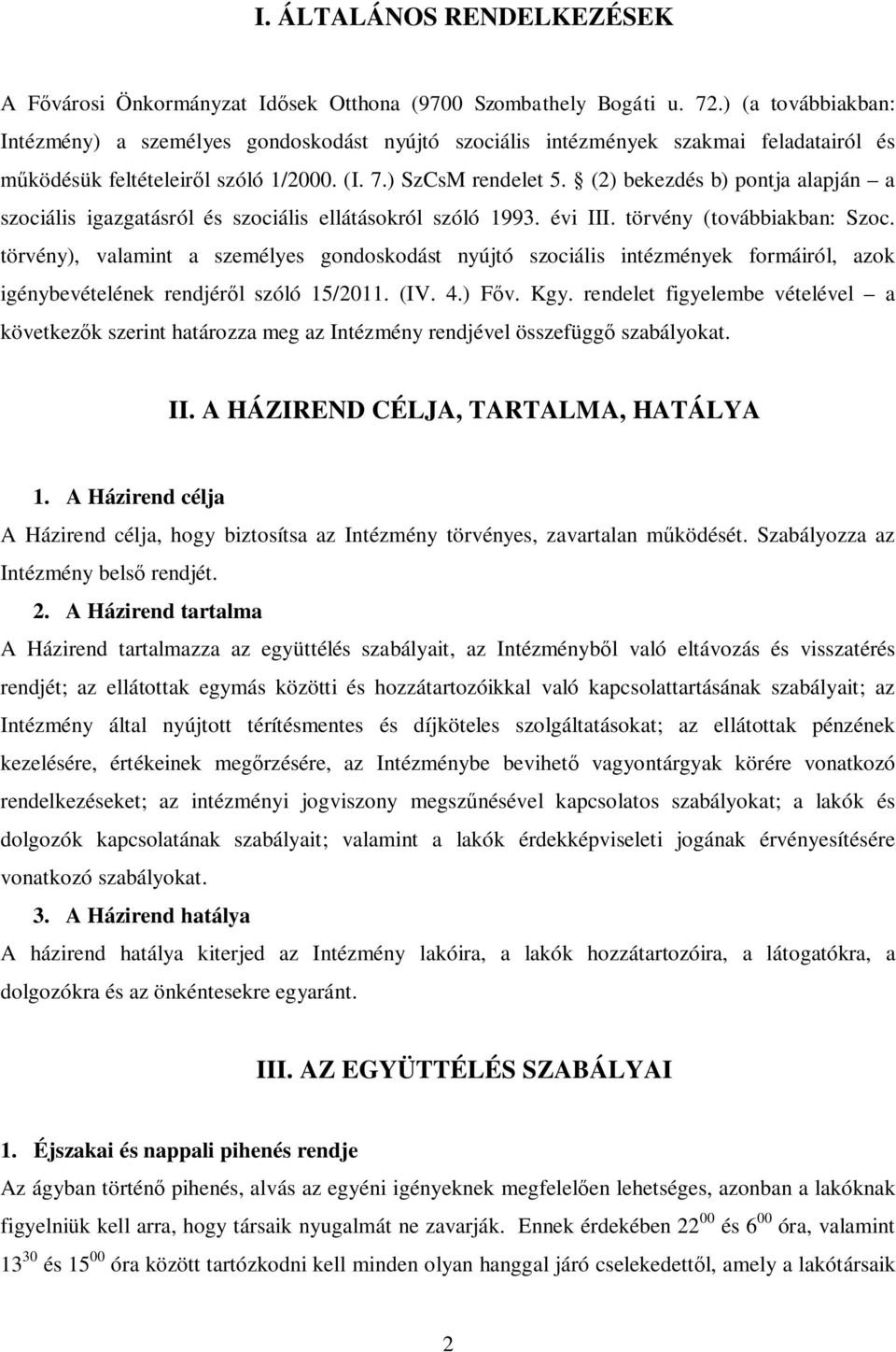 (2) bekezdés b) pontja alapján a szociális igazgatásról és szociális ellátásokról szóló 1993. évi III. törvény (továbbiakban: Szoc.