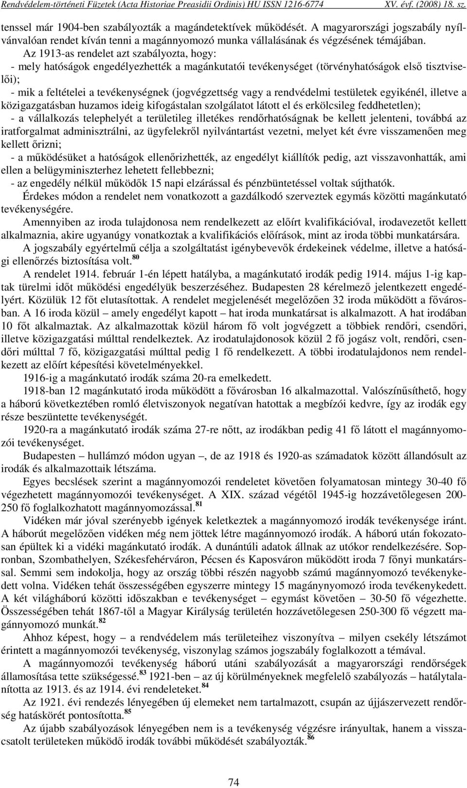 Az 1913-as rendelet azt szabályozta, hogy: - mely hatóságok engedélyezhették a magánkutatói tevékenységet (törvényhatóságok első tisztviselői); - mik a feltételei a tevékenységnek (jogvégzettség vagy