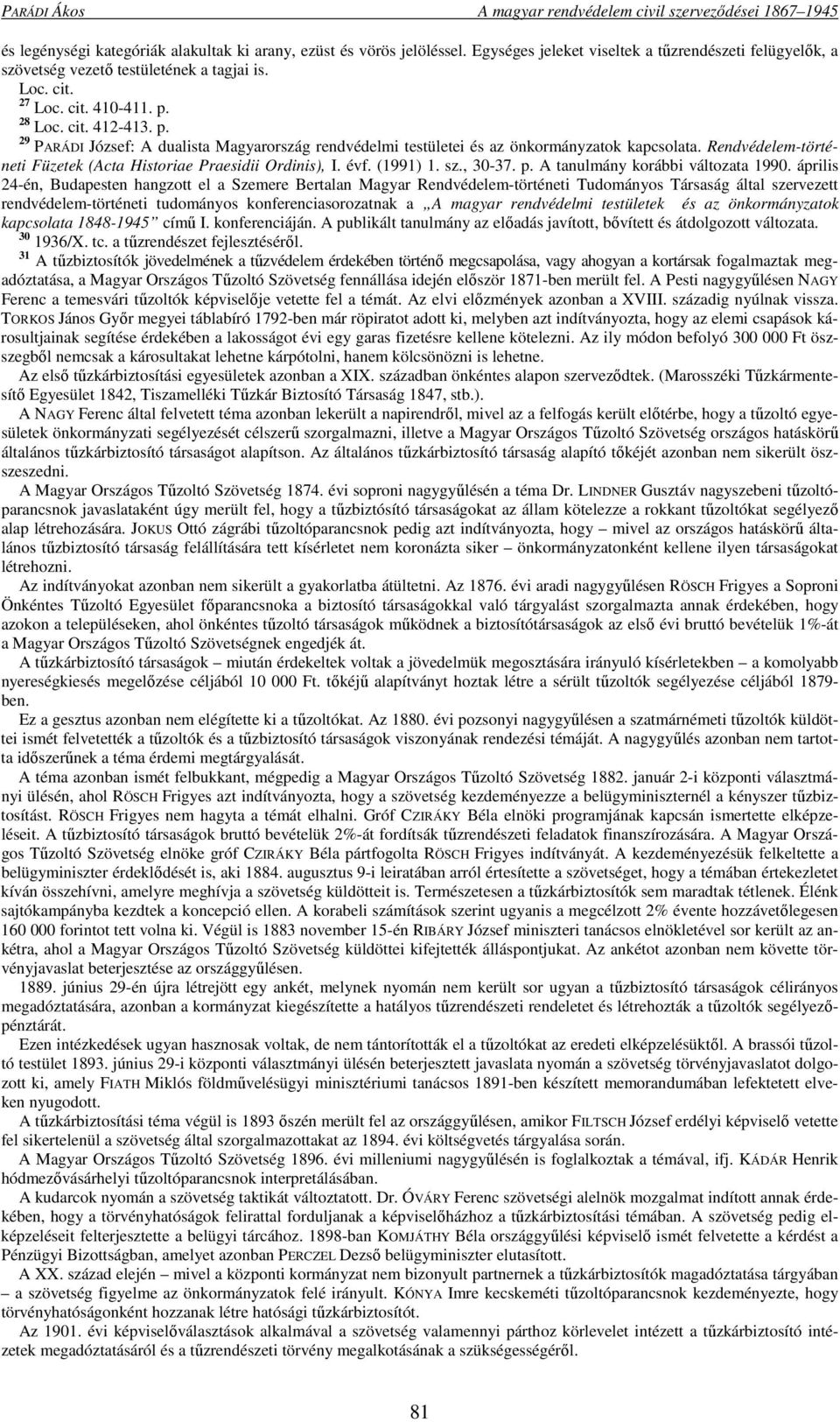 28 Loc. cit. 412-413. p. 29 PARÁDI József: A dualista Magyarország rendvédelmi testületei és az önkormányzatok kapcsolata. Rendvédelem-történeti Füzetek (Acta Historiae Praesidii Ordinis), I. évf.