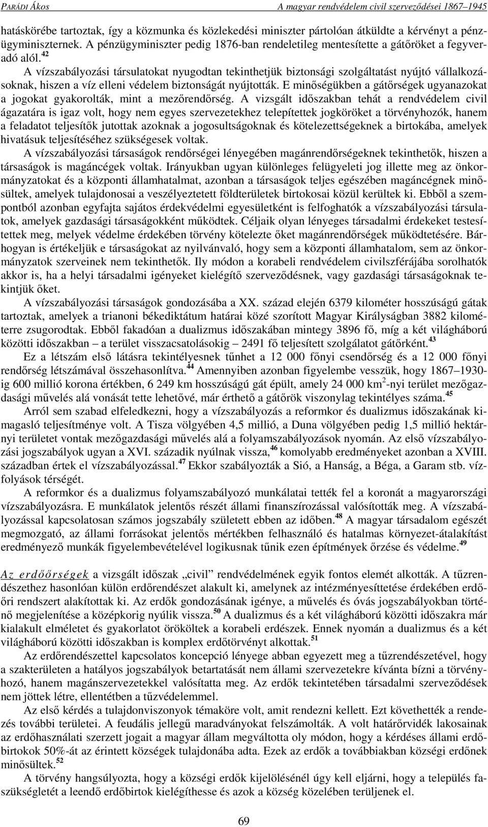 42 A vízszabályozási társulatokat nyugodtan tekinthetjük biztonsági szolgáltatást nyújtó vállalkozásoknak, hiszen a víz elleni védelem biztonságát nyújtották.