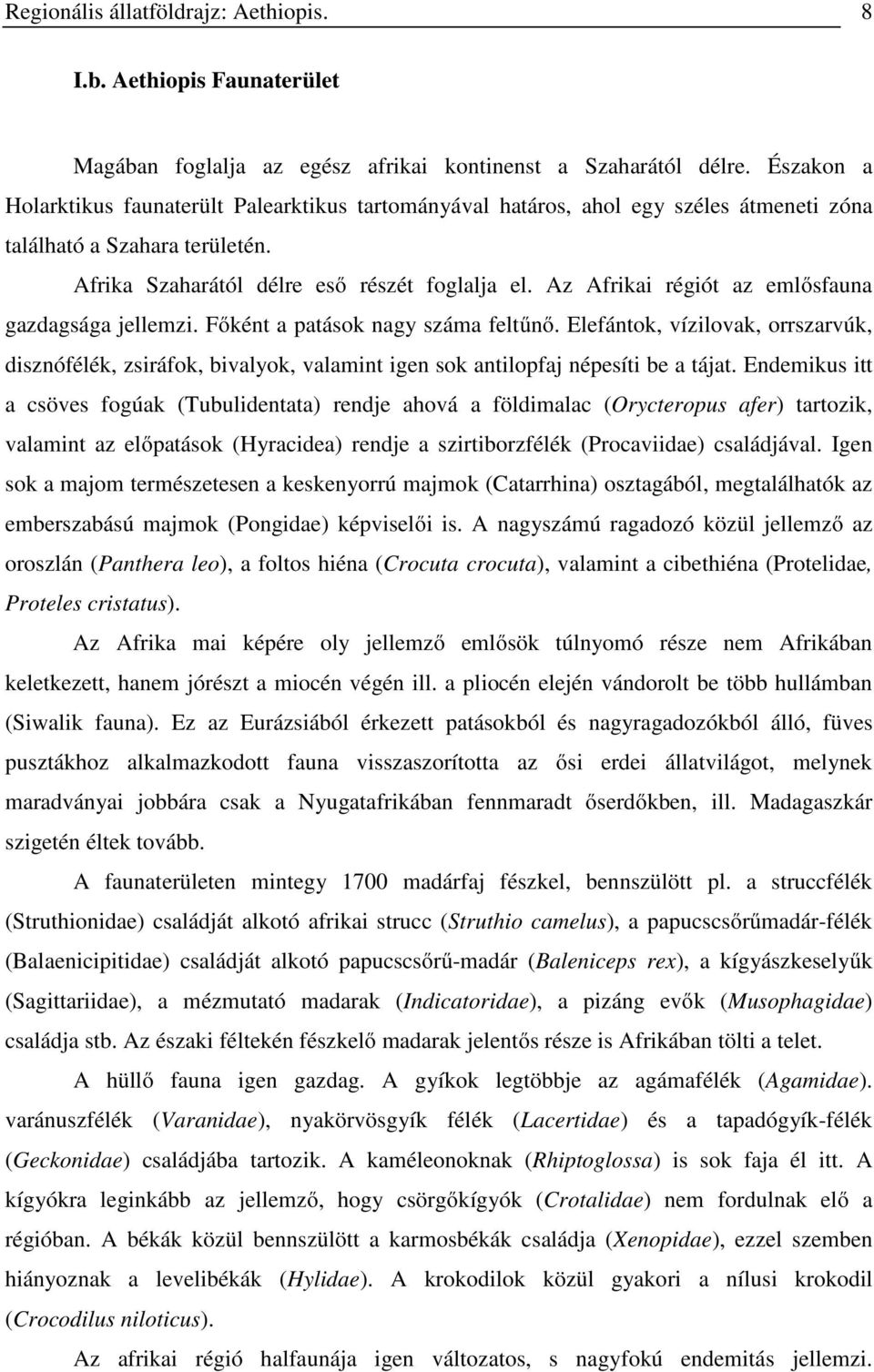 Az Afrikai régiót az emlősfauna gazdagsága jellemzi. Főként a patások nagy száma feltűnő.