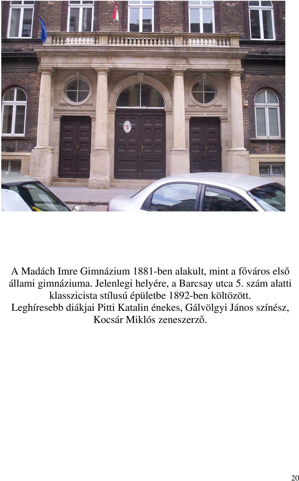 szám alatti klasszicista stílusú épületbe 1892-ben költözött.