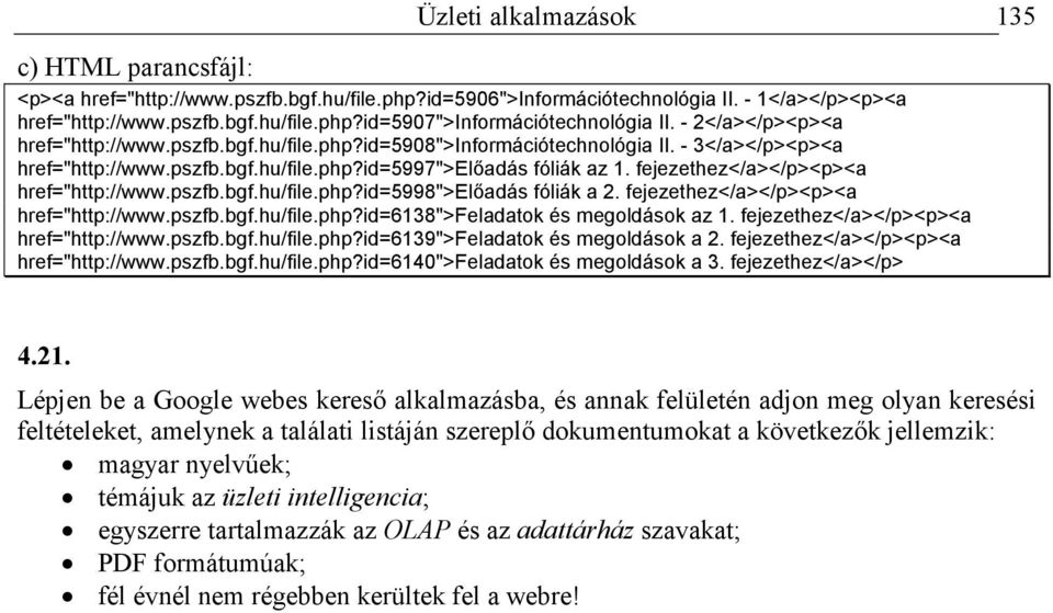 fejezethez</a></p><p><a href="http://www.pszfb.bgf.hu/file.php?id=5998">elıadás fóliák a 2. fejezethez</a></p><p><a href="http://www.pszfb.bgf.hu/file.php?id=6138">feladatok és megoldások az 1.