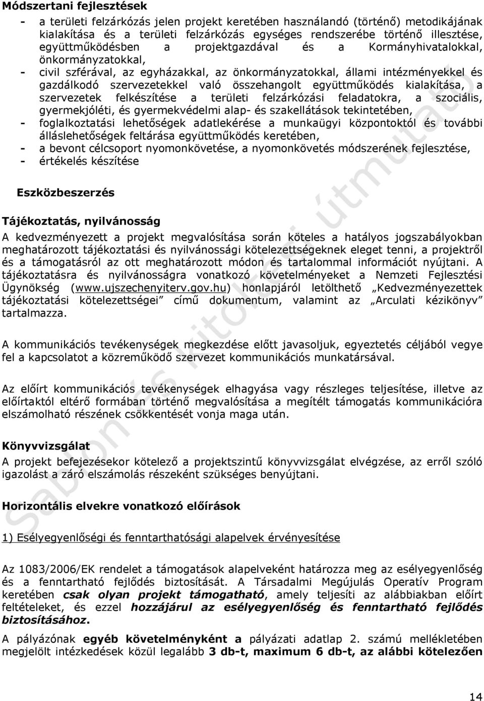 összehangolt együttműködés kialakítása, a szervezetek felkészítése a területi felzárkózási feladatokra, a szociális, gyermekjóléti, és gyermekvédelmi alap- és szakellátások tekintetében, -