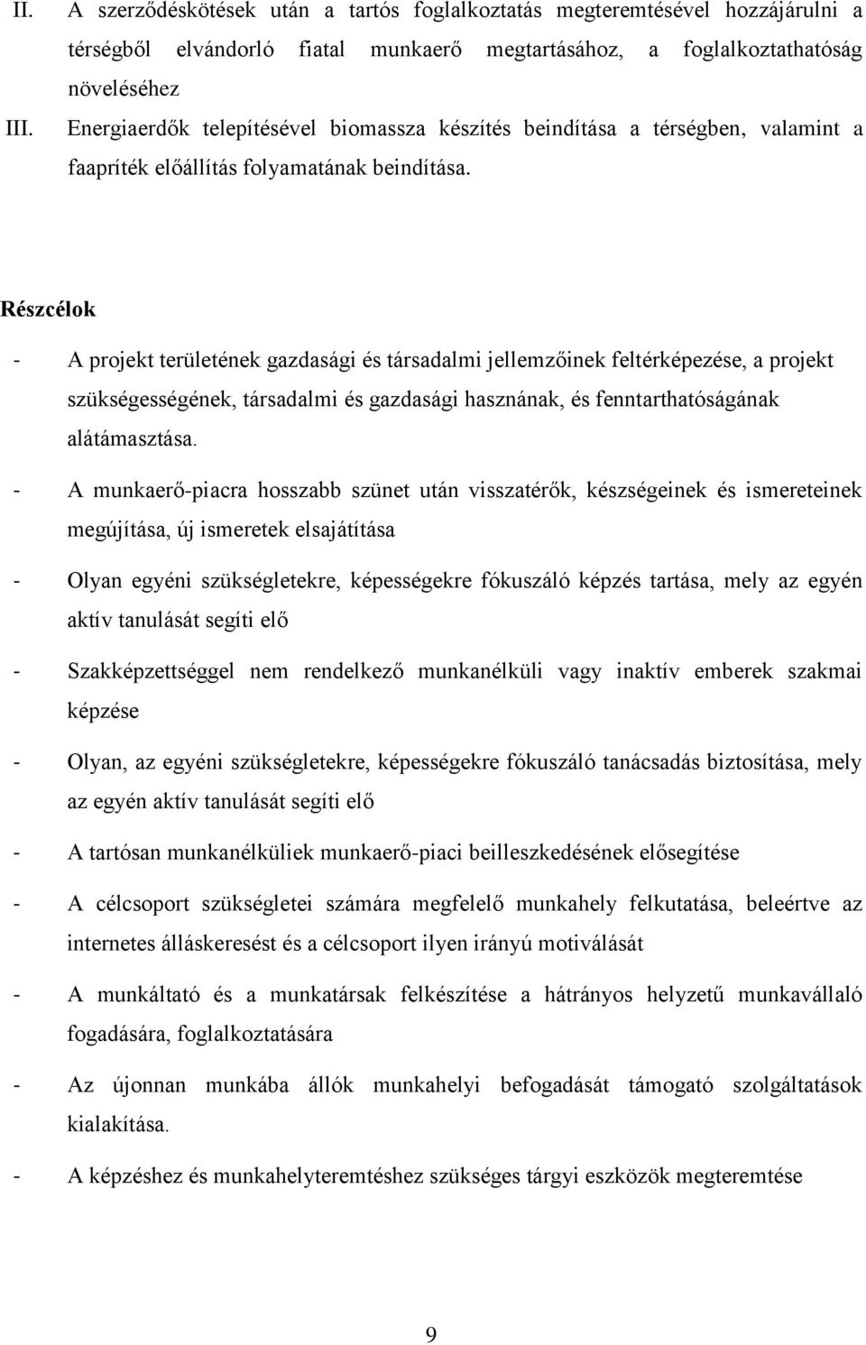 biomassza készítés beindítása a térségben, valamint a faapríték előállítás folyamatának beindítása.