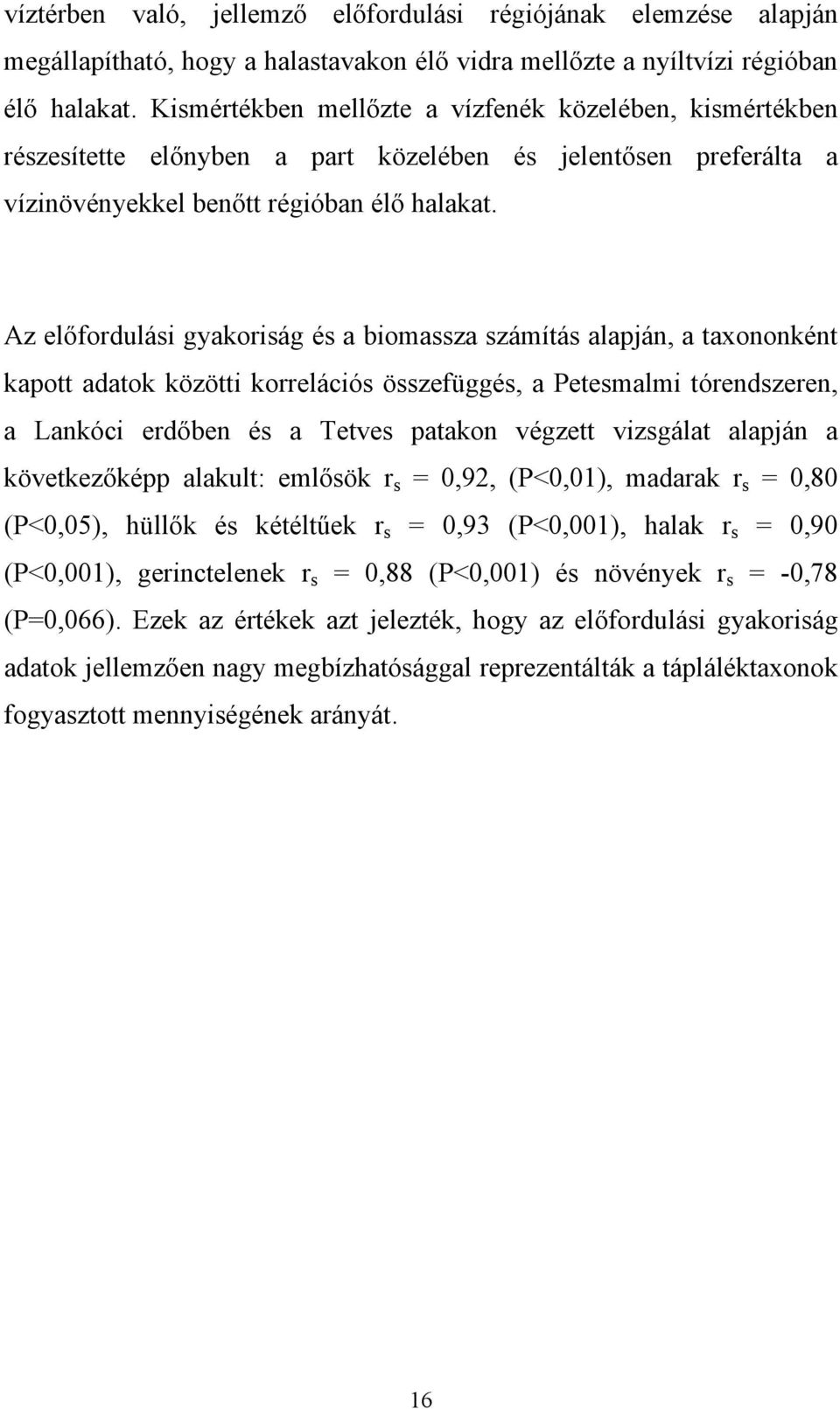 Az előfordulási gyakoriság és a biomassza számítás alapján, a taxononként kapott adatok közötti korrelációs összefüggés, a Petesmalmi tórendszeren, a Lankóci erdőben és a Tetves patakon végzett