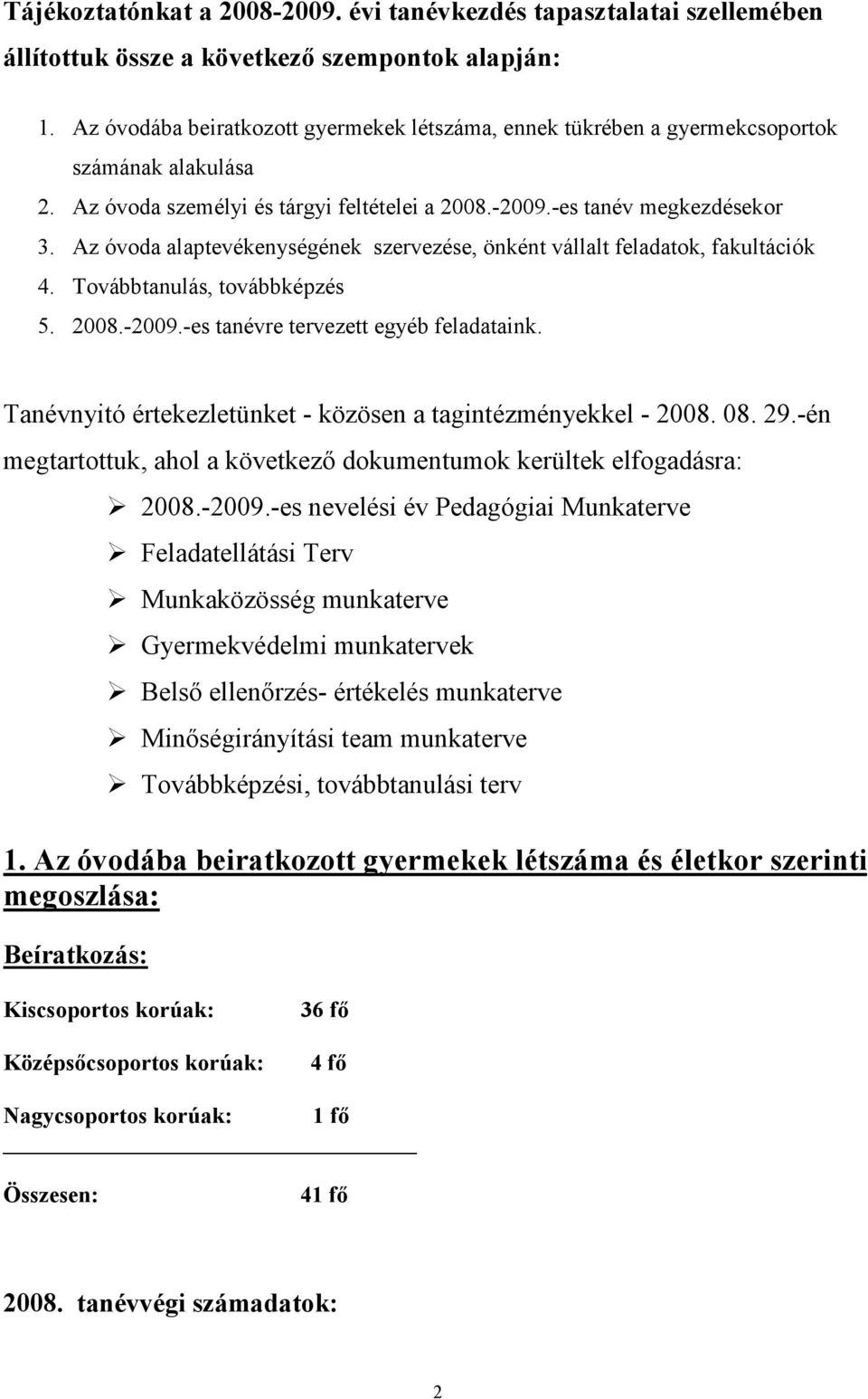 Az óvoda alaptevékenységének szervezése, önként vállalt feladatok, fakultációk 4. Továbbtanulás, továbbképzés 5. 2008.-2009.-es tanévre tervezett egyéb feladataink.