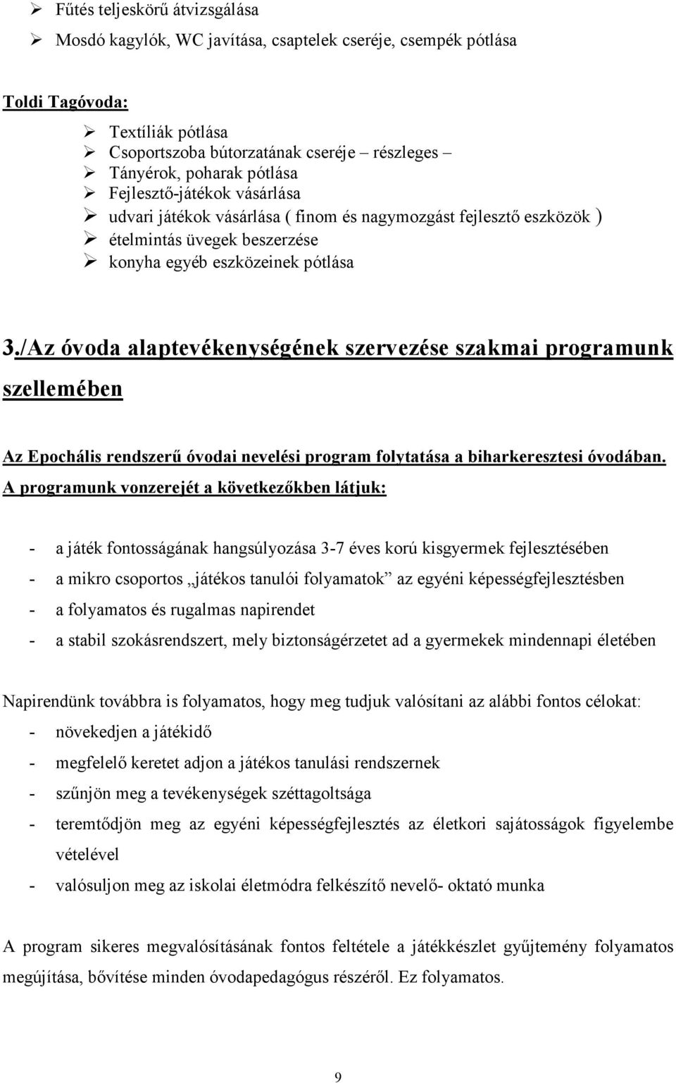 /Az óvoda alaptevékenységének szervezése szakmai programunk szellemében Az Epochális rendszerű óvodai nevelési program folytatása a biharkeresztesi óvodában.