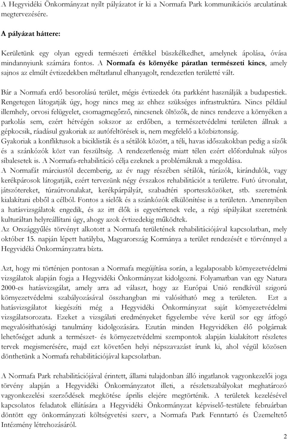 A Normafa és környéke páratlan természeti kincs, amely sajnos az elmúlt évtizedekben méltatlanul elhanyagolt, rendezetlen területté vált.