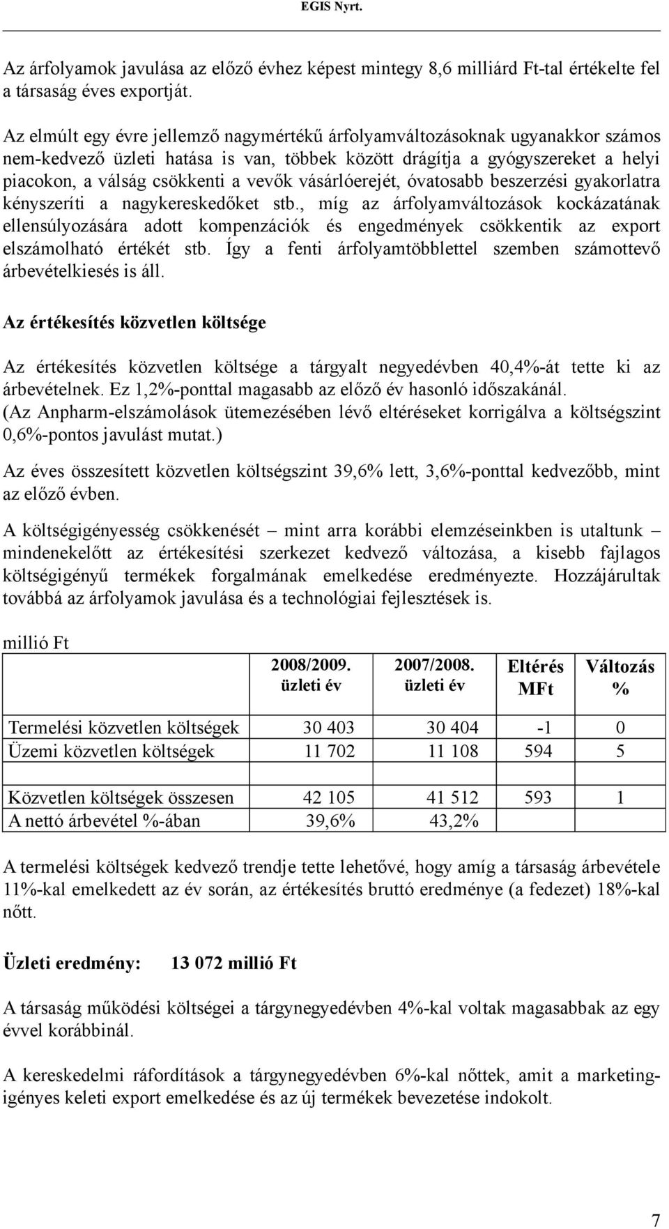 vásárlóerejét, óvatosabb beszerzési gyakorlatra kényszeríti a nagykereskedőket stb.