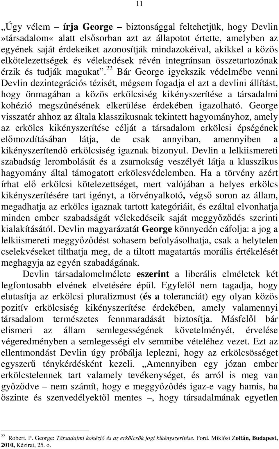 22 Bár George igyekszik védelmébe venni Devlin dezintegrációs tézisét, mégsem fogadja el azt a devlini állítást, hogy önmagában a közös erkölcsiség kikényszerítése a társadalmi kohézió megszűnésének