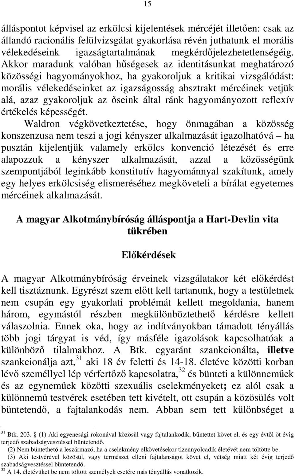 Akkor maradunk valóban hűségesek az identitásunkat meghatározó közösségi hagyományokhoz, ha gyakoroljuk a kritikai vizsgálódást: morális vélekedéseinket az igazságosság absztrakt mércéinek vetjük