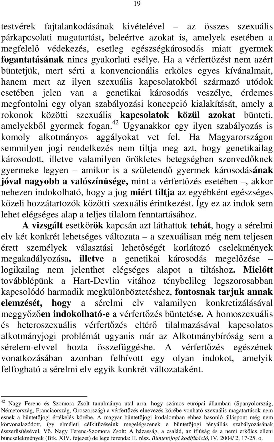 Ha a vérfertőzést nem azért büntetjük, mert sérti a konvencionális erkölcs egyes kívánalmait, hanem mert az ilyen szexuális kapcsolatokból származó utódok esetében jelen van a genetikai károsodás