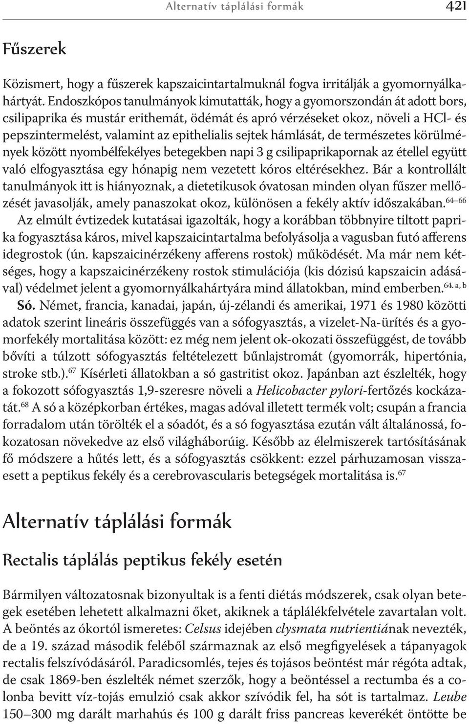 sejtek hámlását, de természetes körülmények között nyombélfekélyes betegekben napi 3 g csilipaprikapornak az étellel együtt való elfogyasztása egy hónapig nem vezetett kóros eltérésekhez.