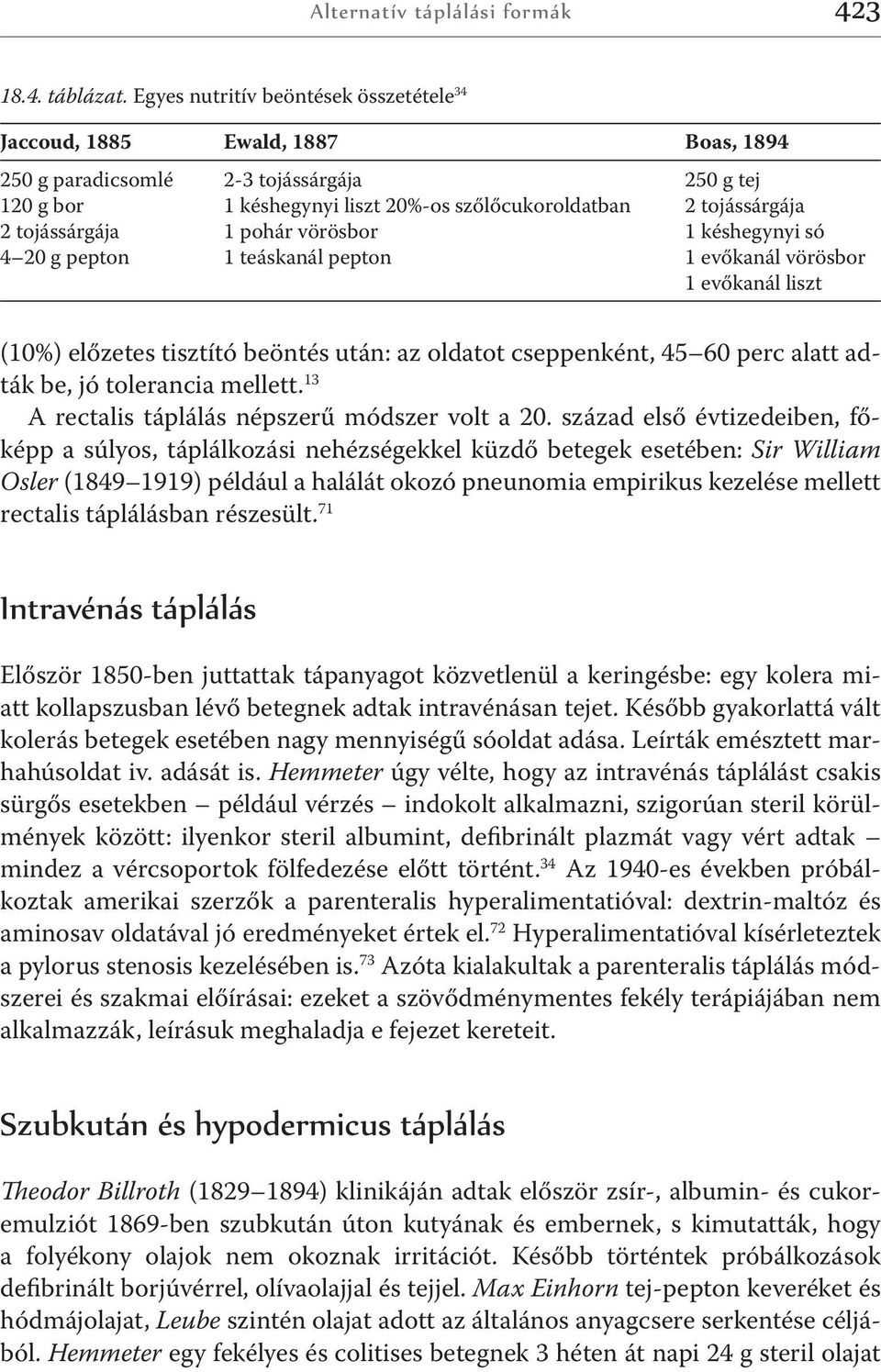 pohár vörösbor 1 teáskanál pepton 250 g tej 2 tojássárgája 1 késhegynyi só 1 evőkanál vörösbor 1 evőkanál liszt (10%) előzetes tisztító beöntés után: az oldatot cseppenként, 45 60 perc alatt adták