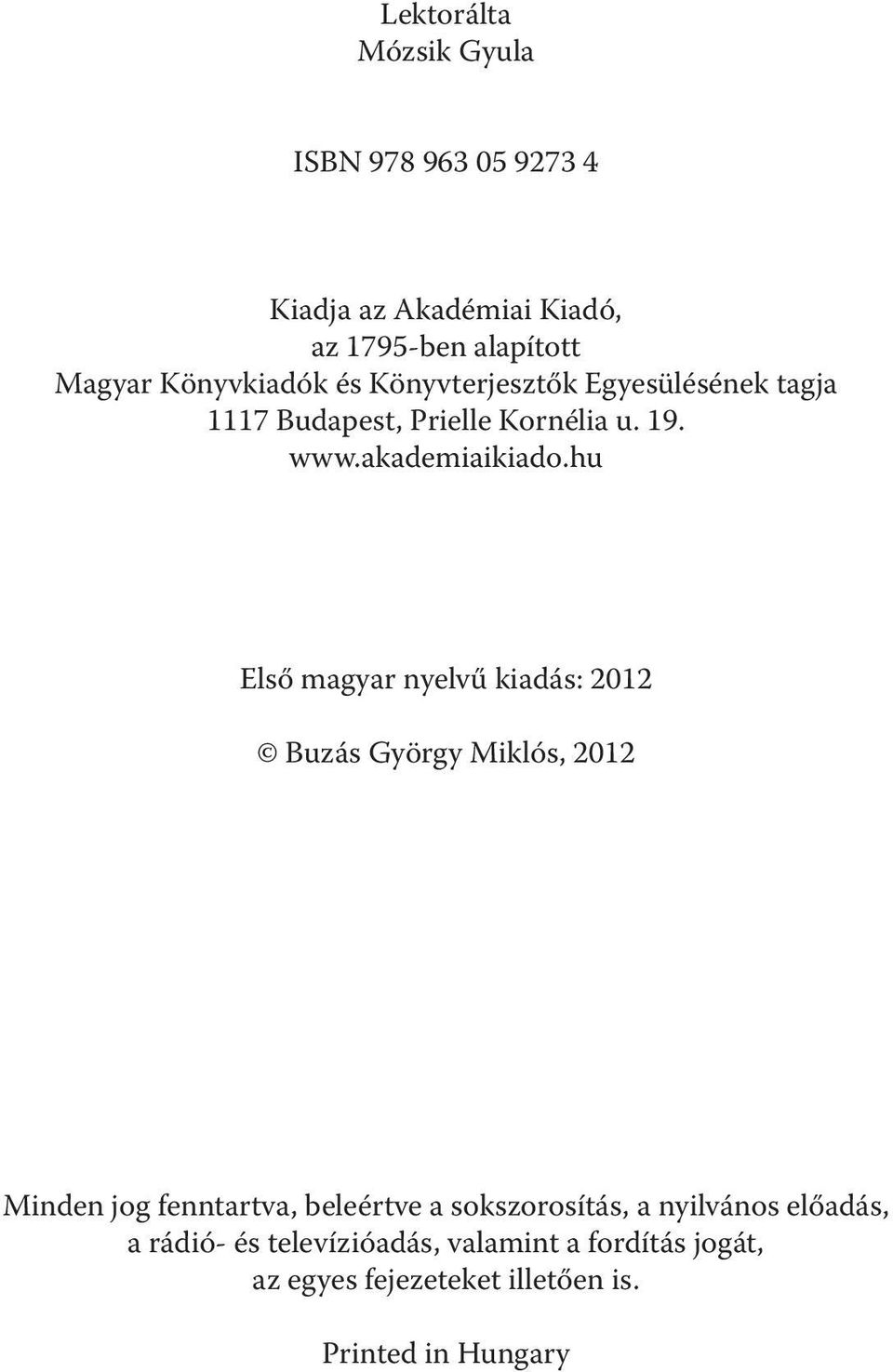 hu Első magyar nyelvű kiadás: 2012 Buzás György Miklós, 2012 Minden jog fenntartva, beleértve a sokszorosítás, a