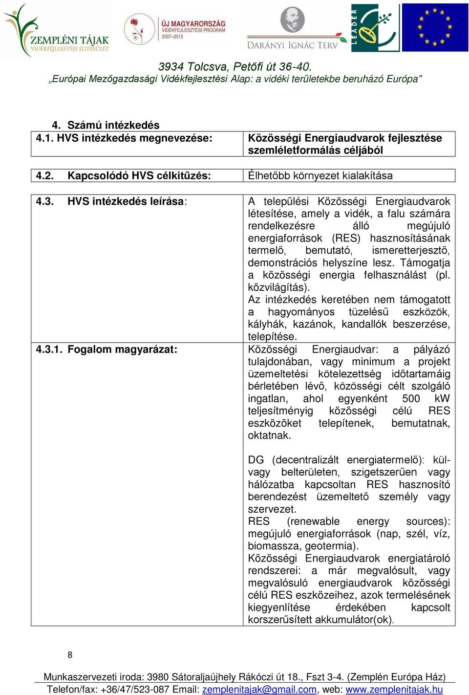 ismeretterjesztő, demonstrációs helyszíne lesz. Támogatja a közösségi energia felhasználást (pl. közvilágítás).