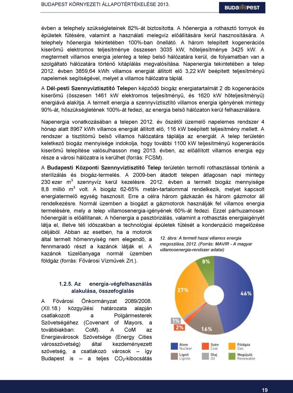 A megtermelt villamos energia jelenleg a telep belső hálózatára kerül, de folyamatban van a szolgáltató hálózatára történő kitáplálás megvalósítása. Napenergia tekintetében a telep 2012.