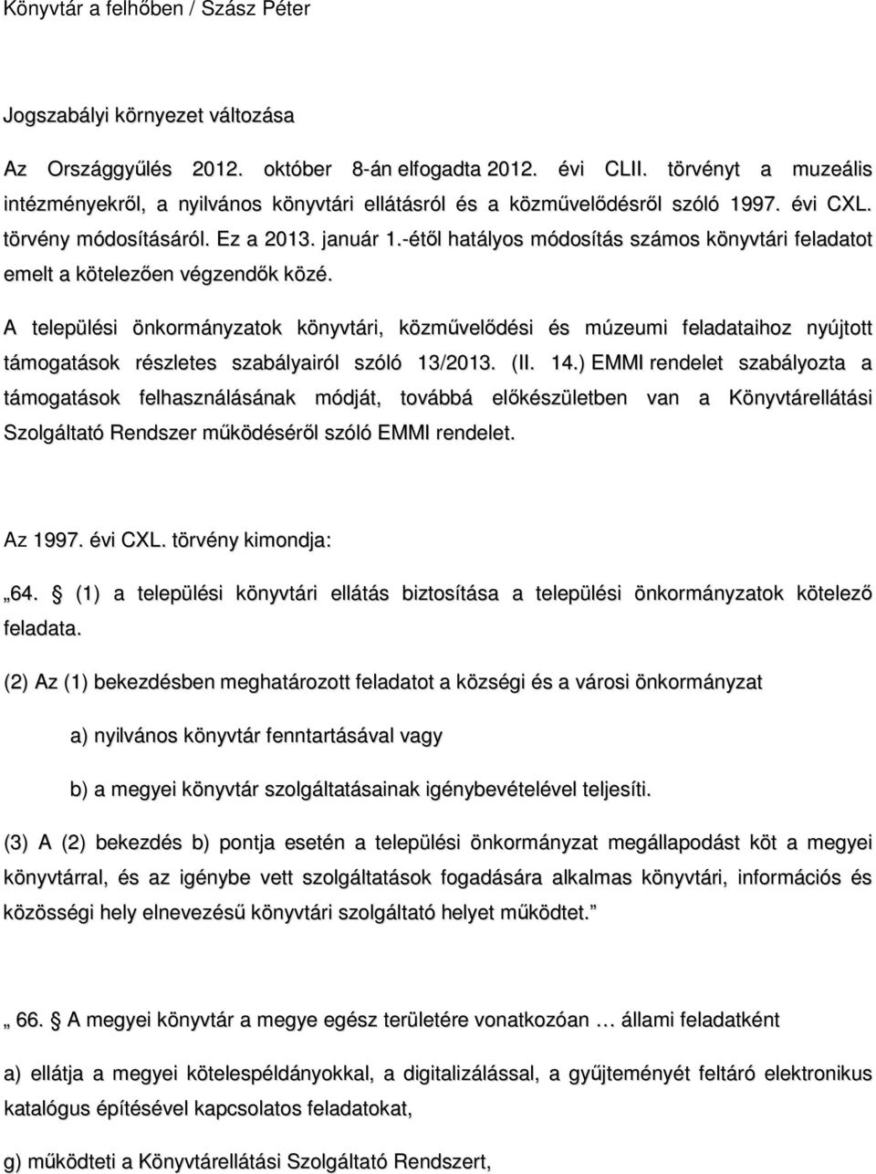 -étől hatályos módosítás számos könyvtári feladatot emelt a kötelezően végzendők közé.