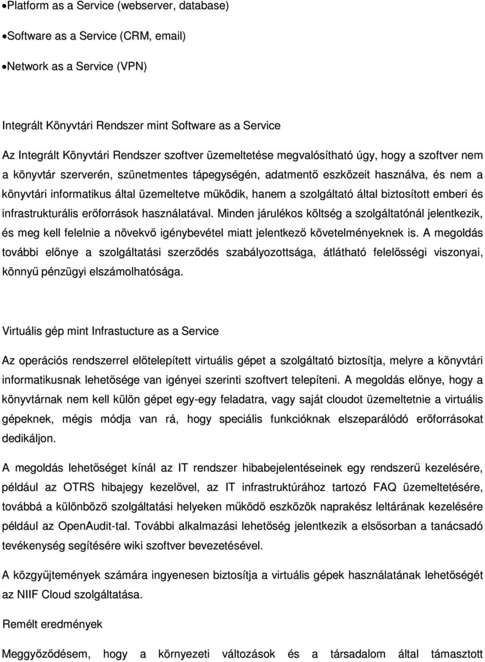 hanem a szolgáltató által biztosított emberi és infrastrukturális erőforrások használatával.