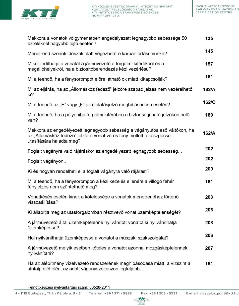 Mi az eljárás, ha az Állomásköz fedező jelzőre szabad jelzés nem vezérelhető ki? Mi a teendő az E vagy F jelű tolatásjelző meghibásodása esetén?