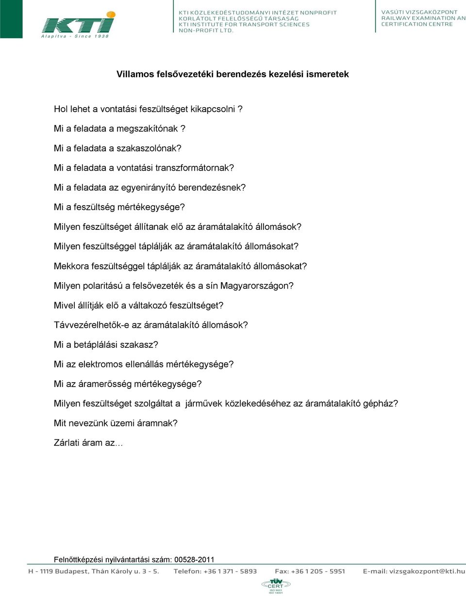 Milyen feszültséggel táplálják az áramátalakító állomásokat? Mekkora feszültséggel táplálják az áramátalakító állomásokat? Milyen polaritású a felsővezeték és a sín Magyarországon?