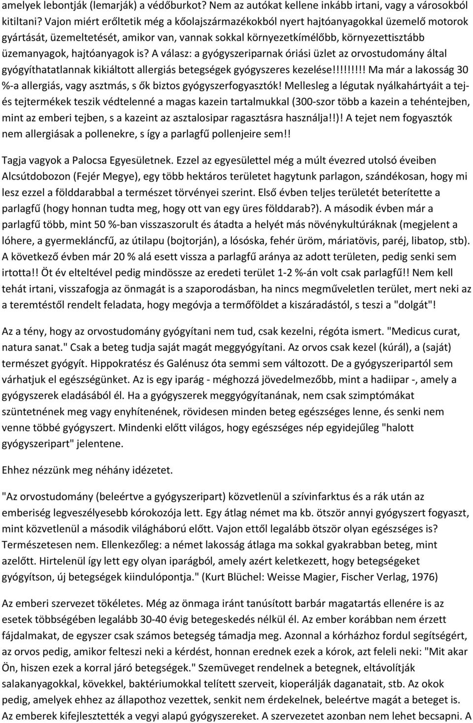 hajtóanyagok is? A válasz: a gyógyszeriparnak óriási üzlet az orvostudomány által gyógyíthatatlannak kikiáltott allergiás betegségek gyógyszeres kezelése!