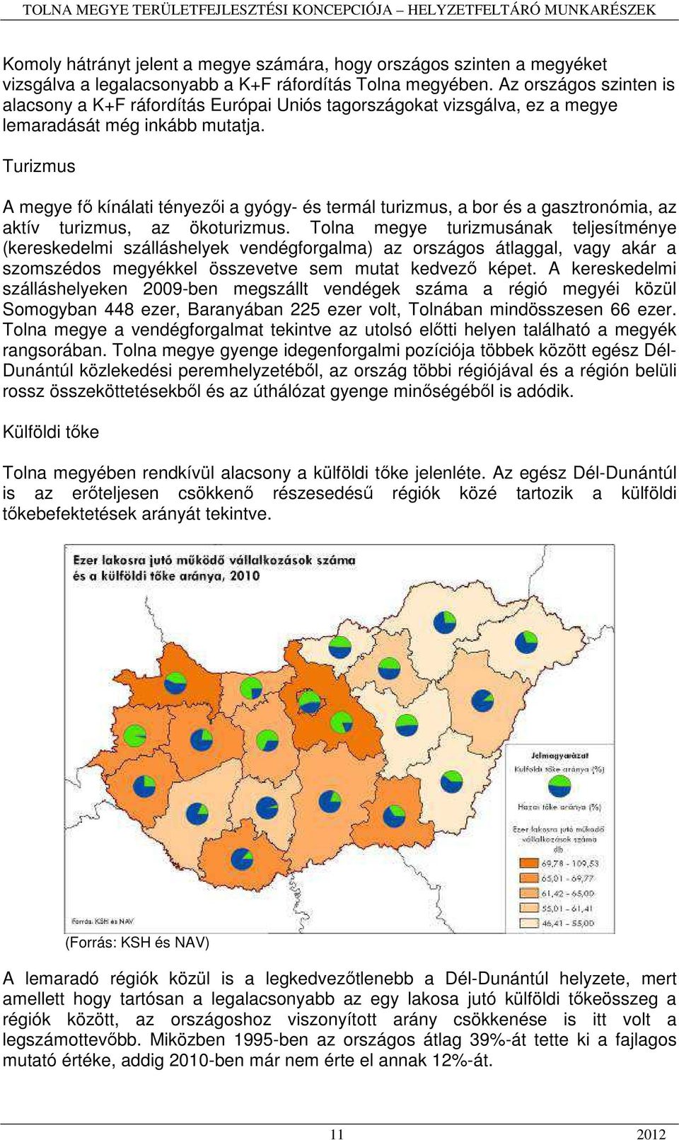 Turizmus A megye fő kínálati tényezői a gyógy- és termál turizmus, a bor és a gasztronómia, az aktív turizmus, az ökoturizmus.