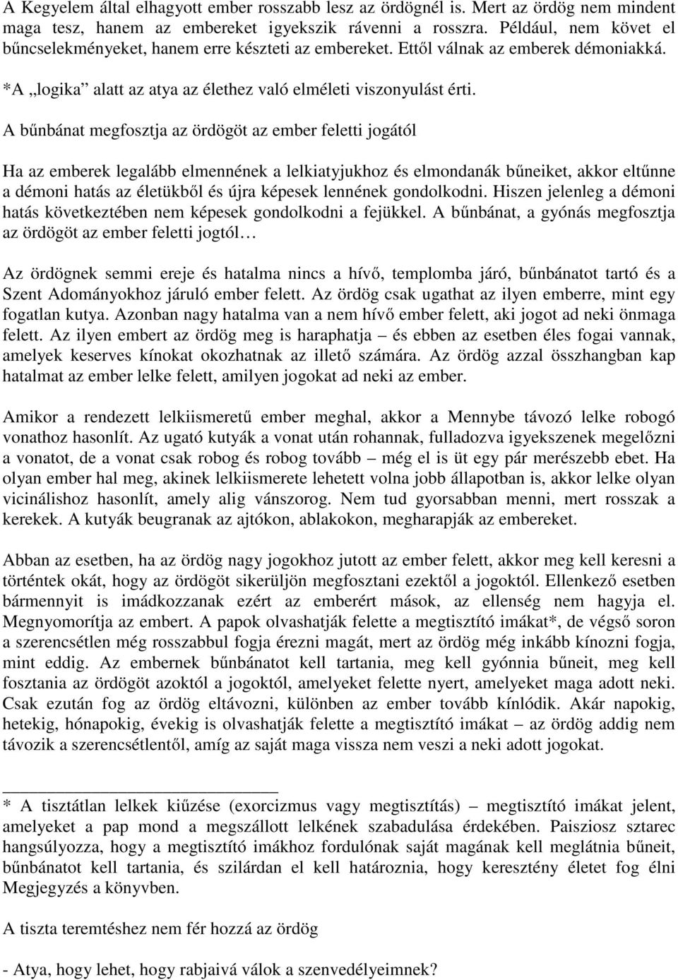 A bűnbánat megfosztja az ördögöt az ember feletti jogától Ha az emberek legalább elmennének a lelkiatyjukhoz és elmondanák bűneiket, akkor eltűnne a démoni hatás az életükből és újra képesek lennének