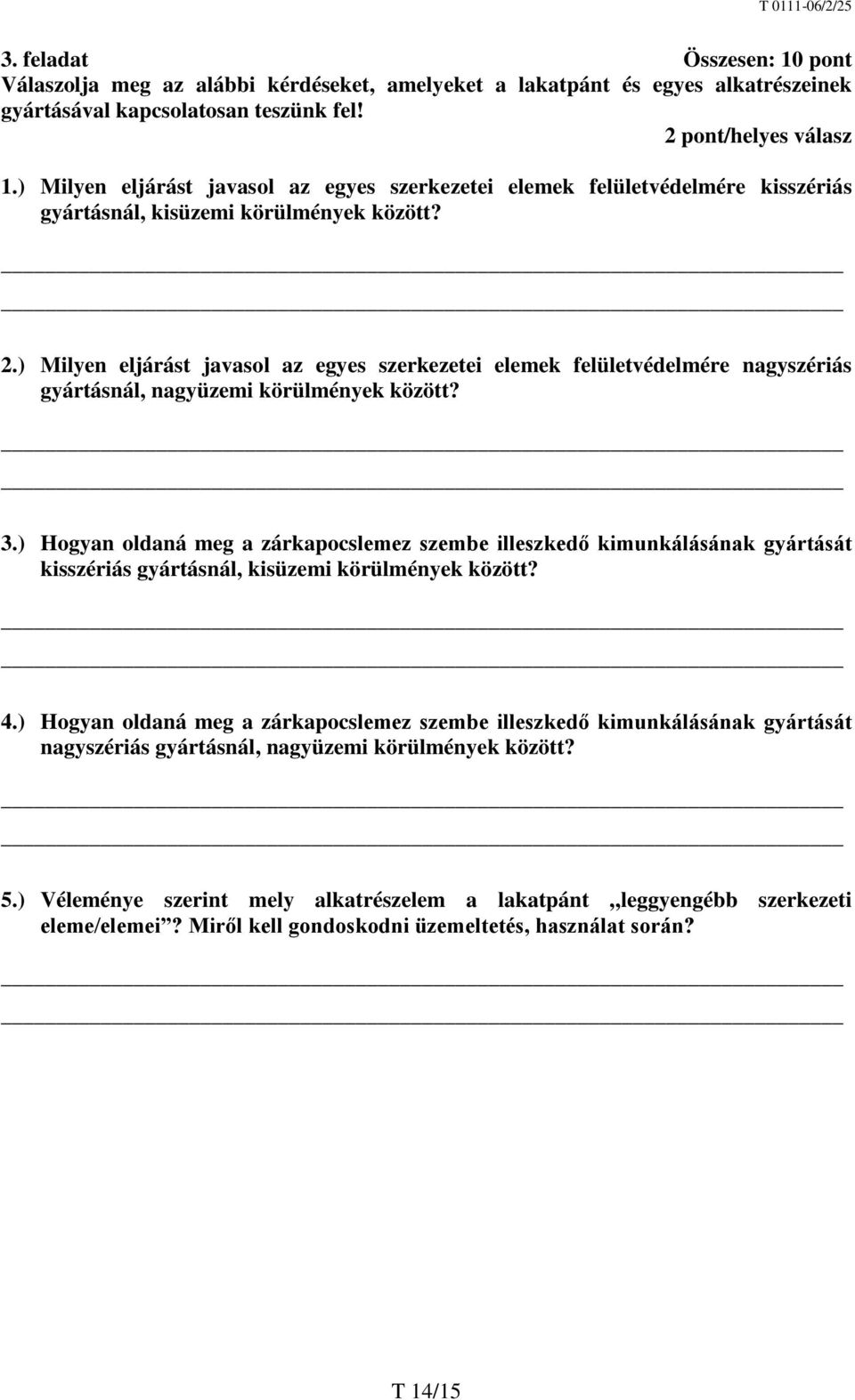 ) Milyen eljárást javasol az egyes szerkezetei elemek felületvédelmére nagyszériás gyártásnál, nagyüzemi körülmények között? 3.