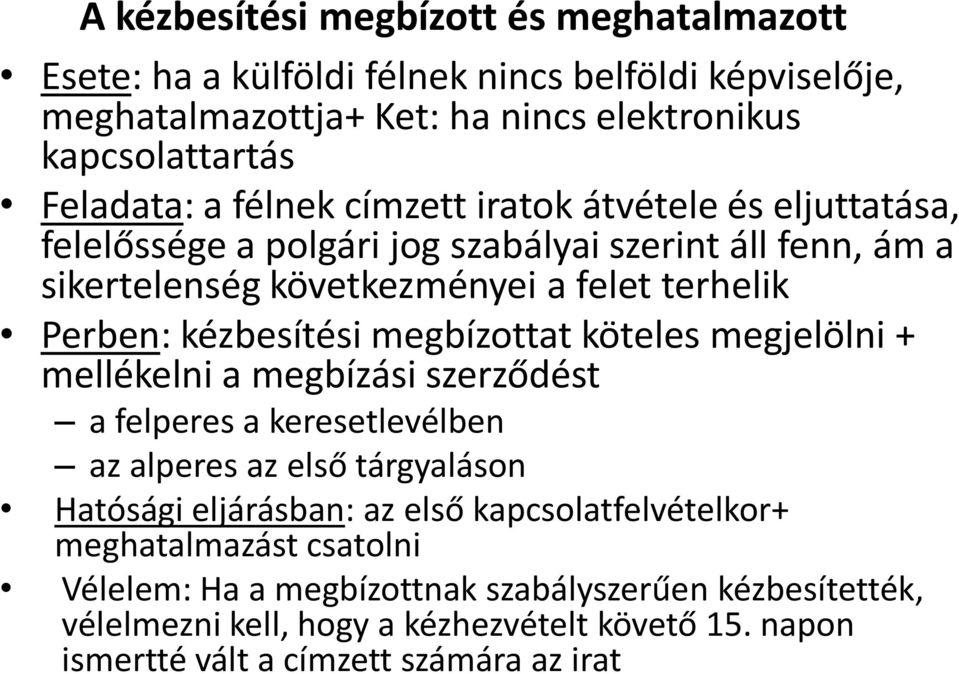 megbízottat köteles megjelölni + mellékelni a megbízási szerződést a felperes a keresetlevélben az alperes az első tárgyaláson Hatósági eljárásban: az első