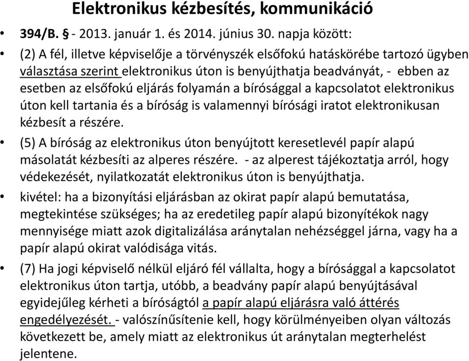 folyamán a bírósággal a kapcsolatot elektronikus úton kell tartania és a bíróság is valamennyi bírósági iratot elektronikusan kézbesít a részére.