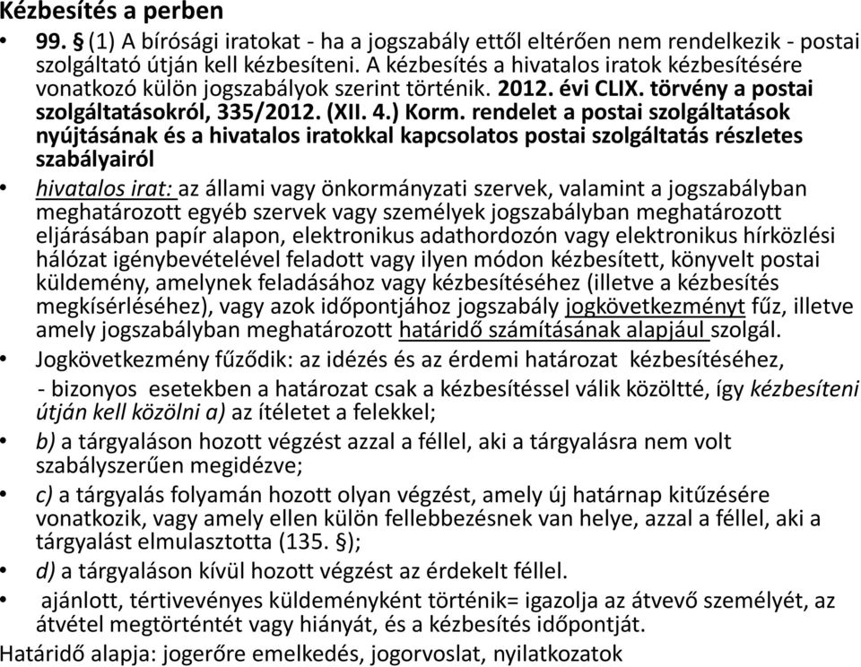 rendelet a postai szolgáltatások nyújtásának és a hivatalos iratokkal kapcsolatos postai szolgáltatás részletes szabályairól hivatalos irat: az állami vagy önkormányzati szervek, valamint a