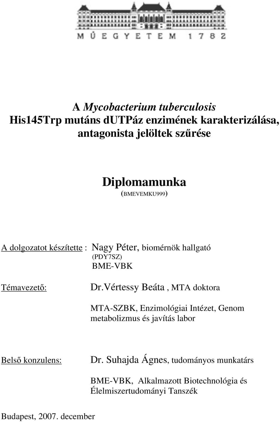 Vértessy Beáta, MTA doktora MTA-SZBK, Enzimológiai Intézet, Genom metabolizmus és javítás labor Bels konzulens: Dr.