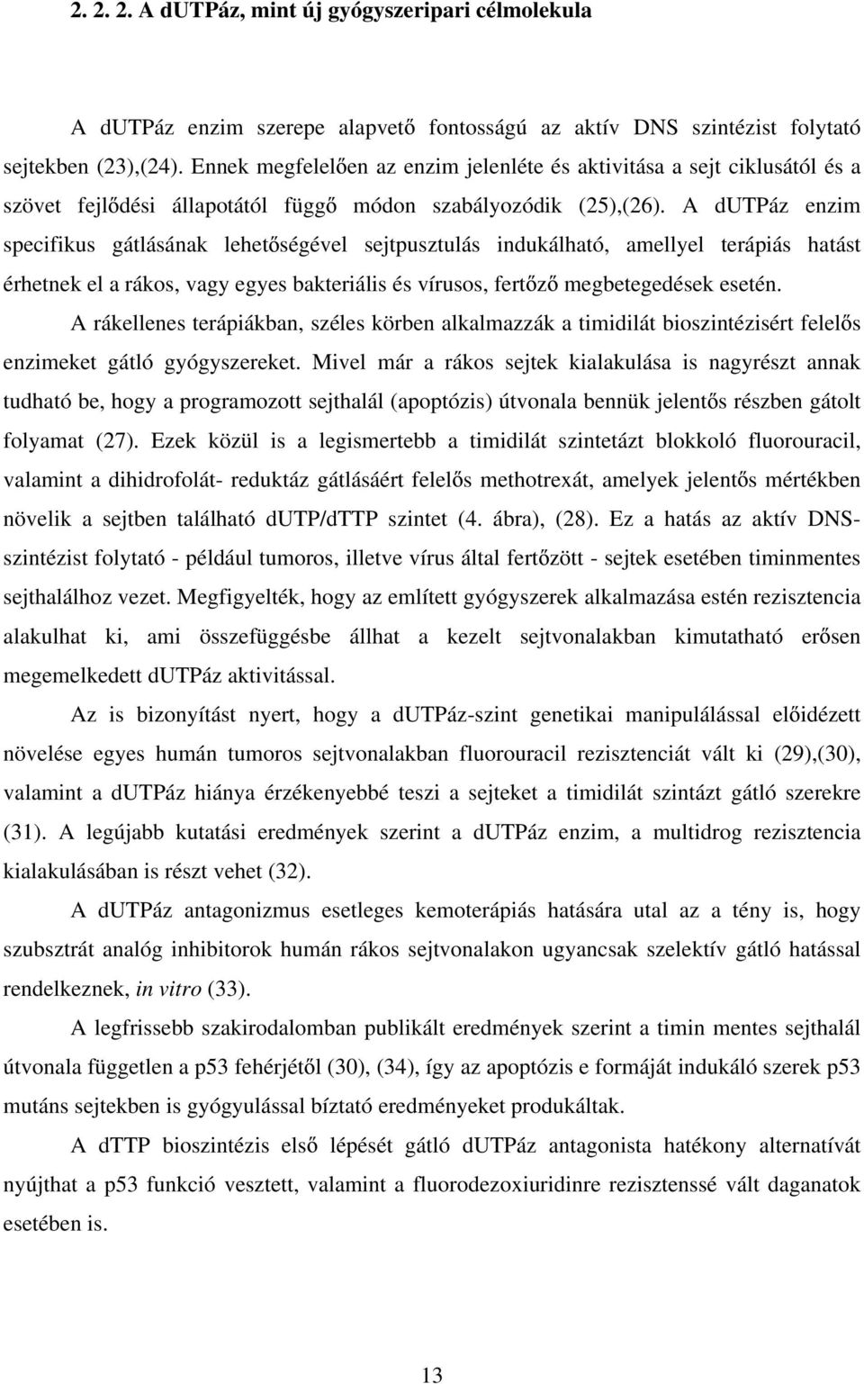 A dutpáz enzim specifikus gátlásának lehet ségével sejtpusztulás indukálható, amellyel terápiás hatást érhetnek el a rákos, vagy egyes bakteriális és vírusos, fert z megbetegedések esetén.