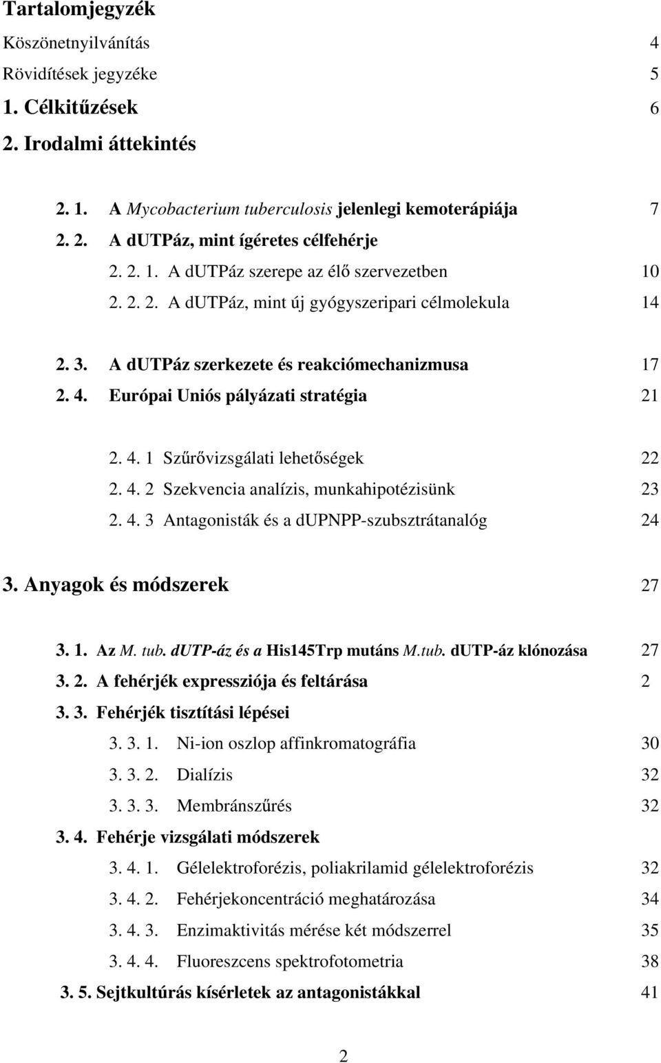 4. 1 Sz r vizsgálati lehet ségek 22 2. 4. 2 Szekvencia analízis, munkahipotézisünk 23 2. 4. 3 Antagonisták és a dupnpp-szubsztrátanalóg 24 3. Anyagok és módszerek 27 3. 1. Az M. tub.