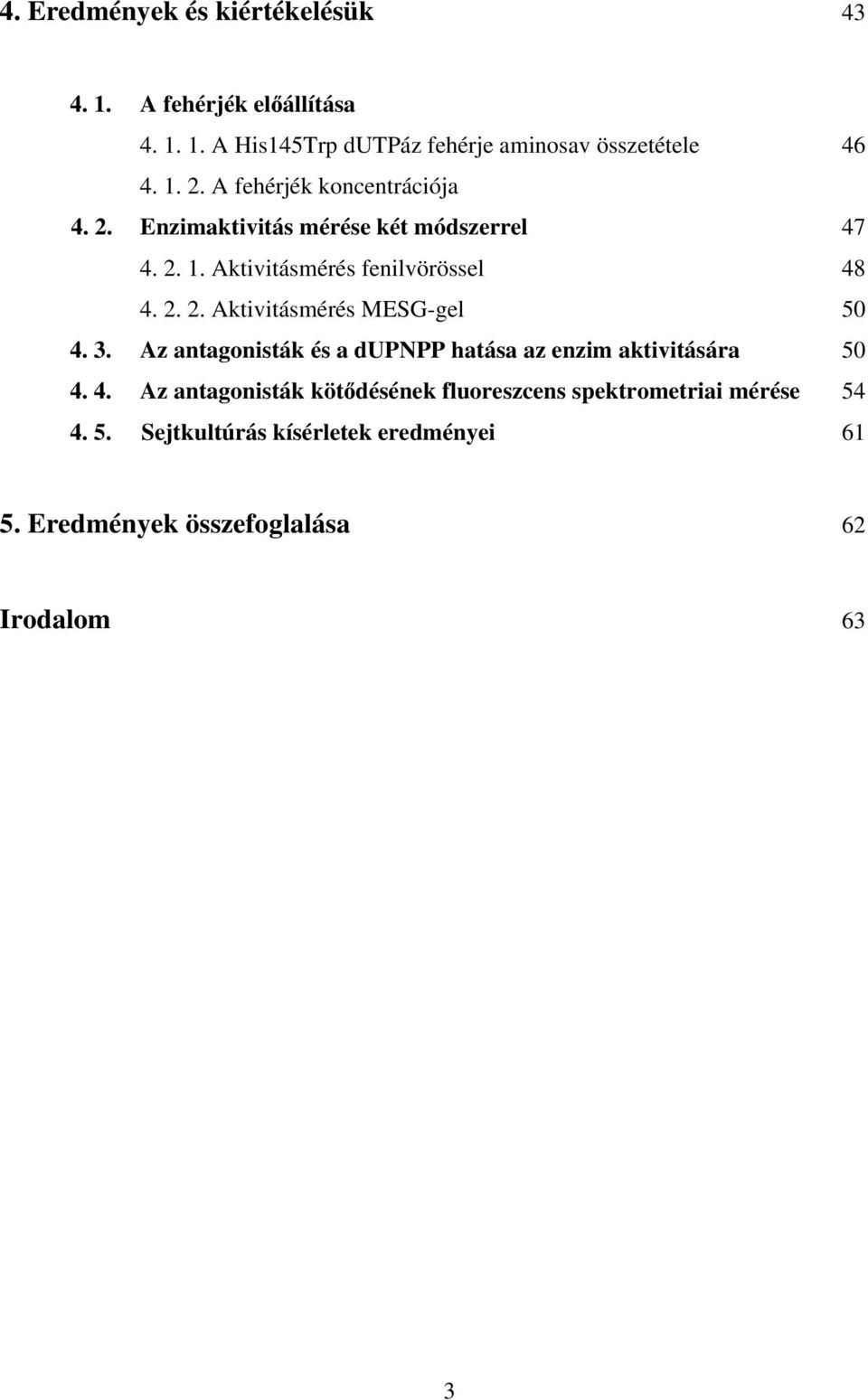 3. Az antagonisták és a dupnpp hatása az enzim aktivitására 50 4.