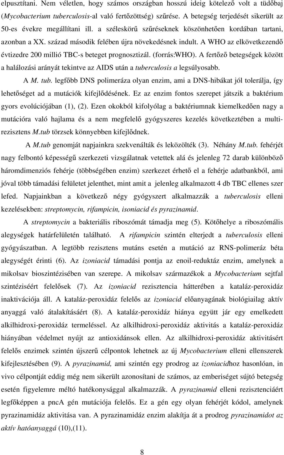 A WHO az elkövetkezend évtizedre 200 millió TBC-s beteget prognosztizál. (forrás:who). A fert z betegségek között a halálozási arányát tekintve az AIDS után a tube