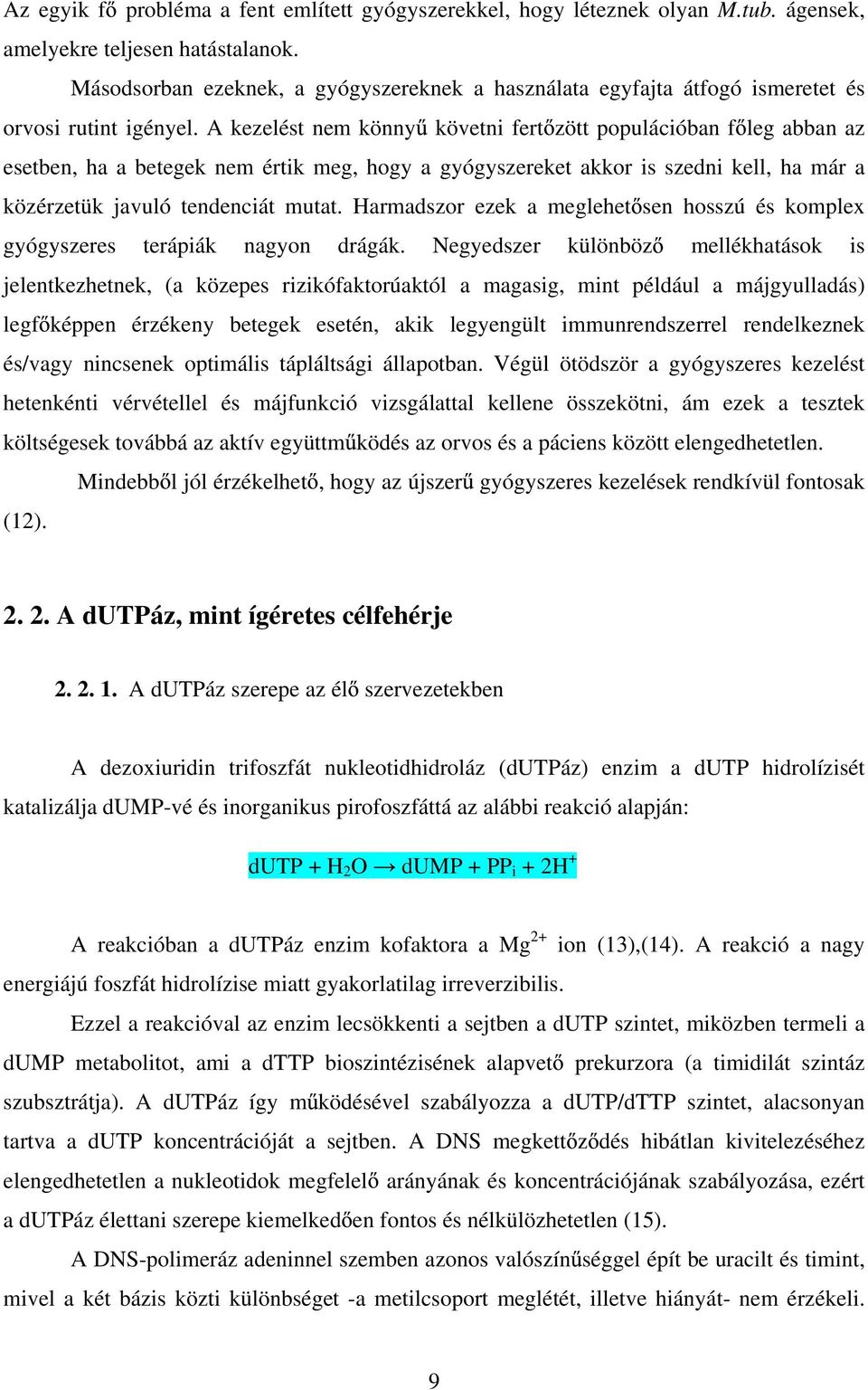 A kezelést nem könny követni fert zött populációban f leg abban az esetben, ha a betegek nem értik meg, hogy a gyógyszereket akkor is szedni kell, ha már a közérzetük javuló tendenciát mutat.